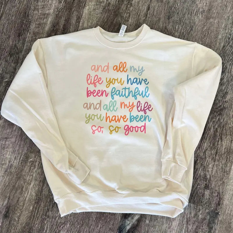 All My Life You Have Been Faithful Sweatshirt/Hoodie/T-Shirt – Colorful Christian Faith Crewneck