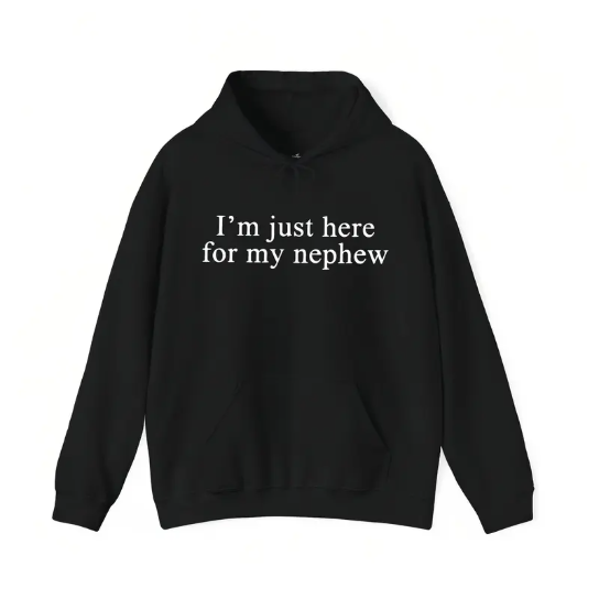 “I’m Just Here For My Nephew” Funny Aunt Shirt/Sweatshirt/Hoodie – Cute Auntie Graphic Tee