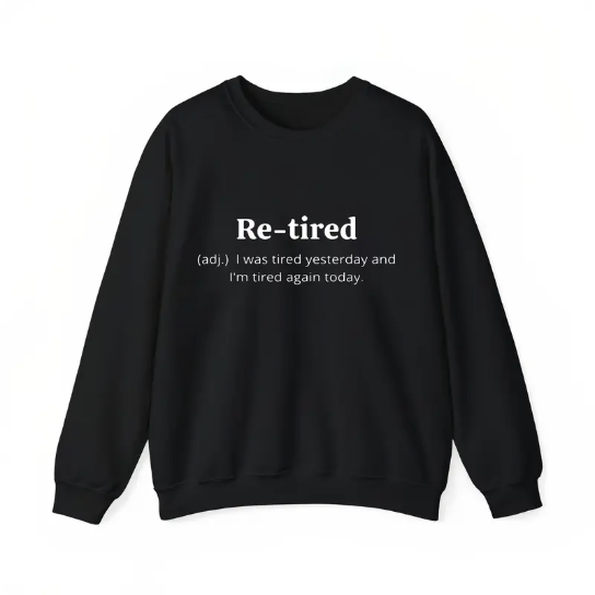 Funny Retired Definition T-Shirt/Sweatshirt/Hoodie – Sarcastic Retirement Gift Tee