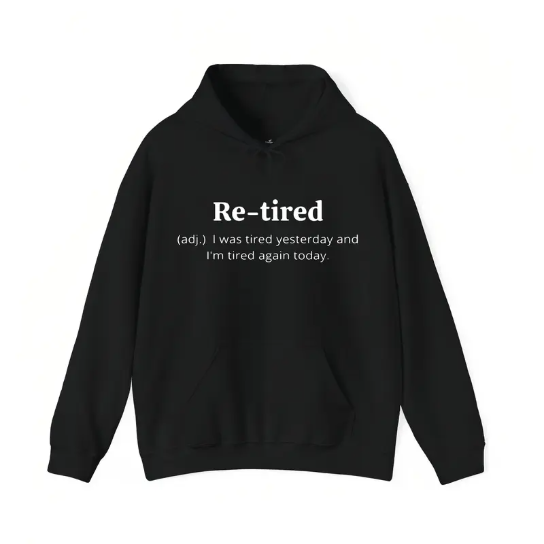 Funny Retired Definition T-Shirt/Sweatshirt/Hoodie – Sarcastic Retirement Gift Tee