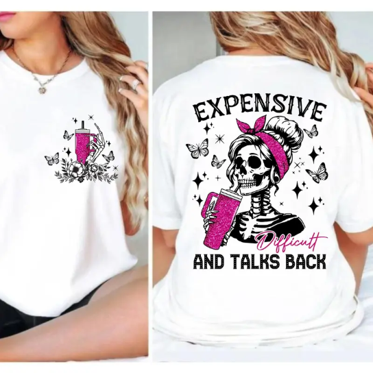 “Expensive, Difficult & Talks Back” Sassy Skeleton T-Shirt/Sweatshirt/Hoodie– Women’s Attitude Graphic Tee