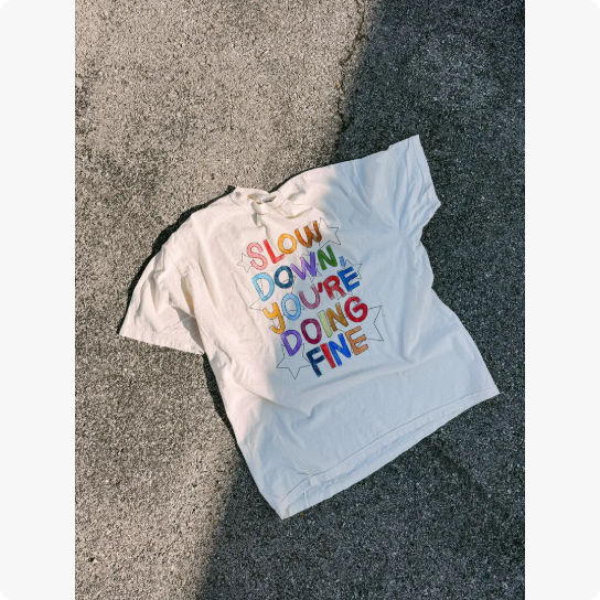 Slow Down You’re Doing Fine T-Shirt/Sweatshirt/Hoodie – Colorful Positive Affirmation Graphic Tee