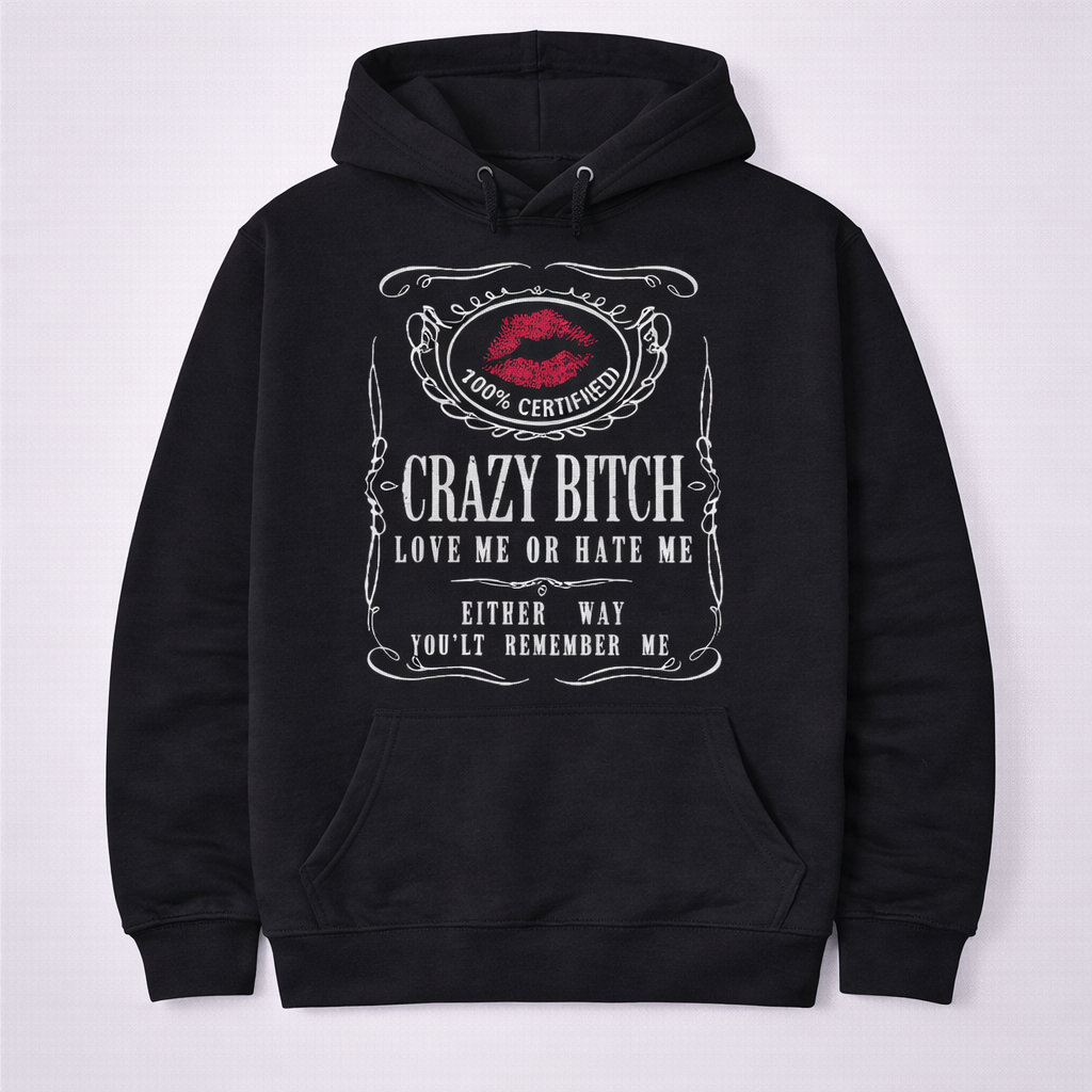 “Crazy B*tch – Love Me or Hate Me” Funny Women’s Graphic T-Shirt/Sweatshirt/Hoodie – Bold Attitude Tee