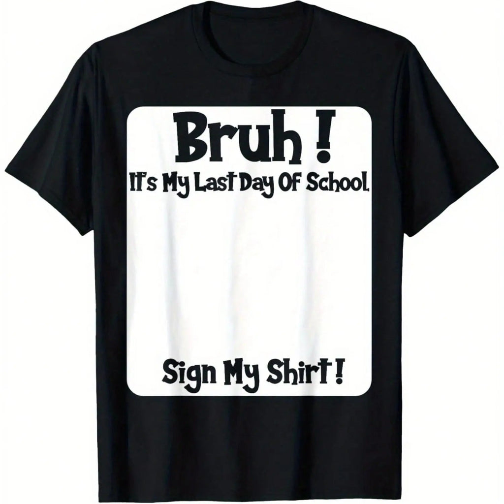 Bruh It’s My Last Day of School T-Shirt/Sweatshirt/Hoodie – Sign My Shirt Graduation Tee
