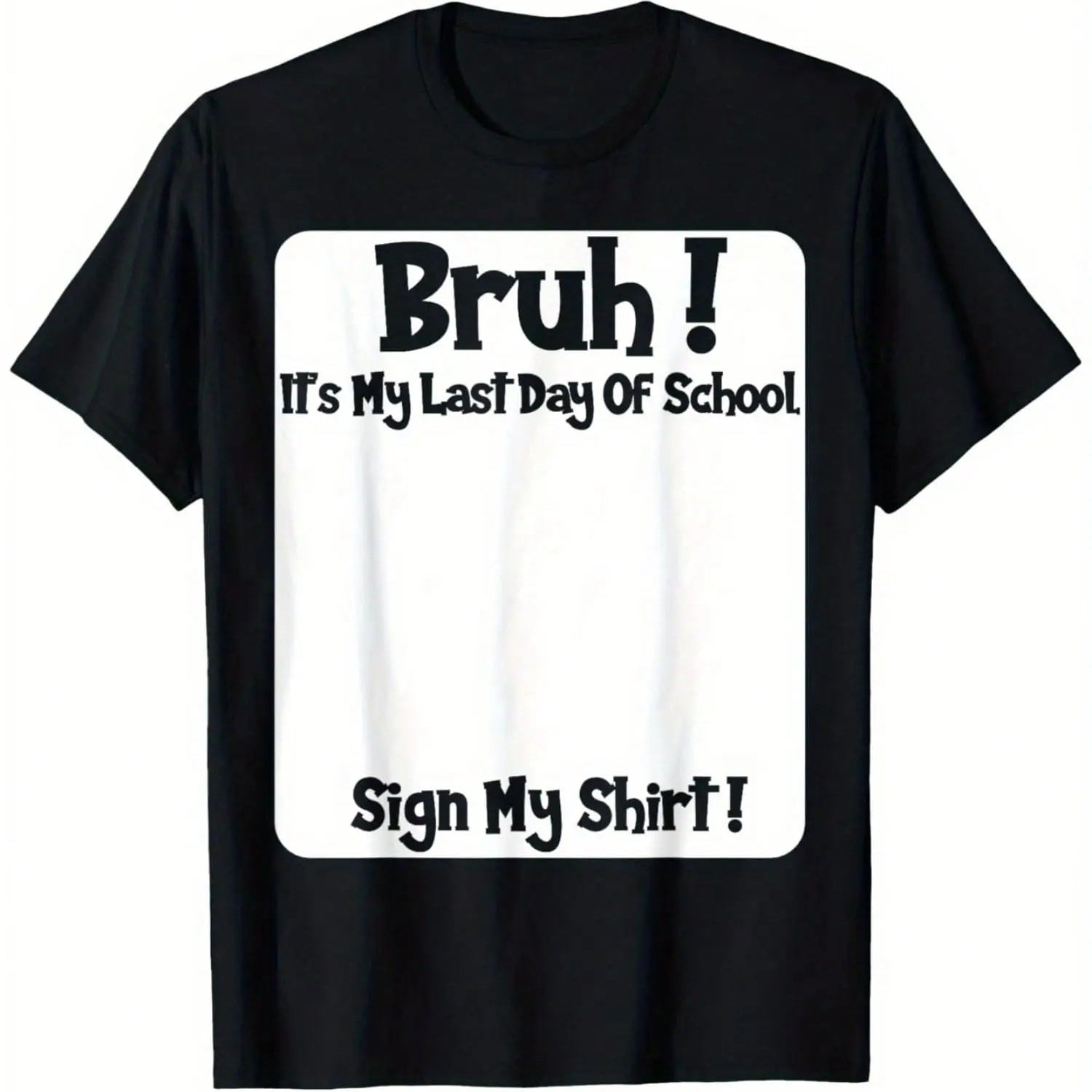 Bruh It’s My Last Day of School T-Shirt/Sweatshirt/Hoodie – Sign My Shirt Graduation Tee