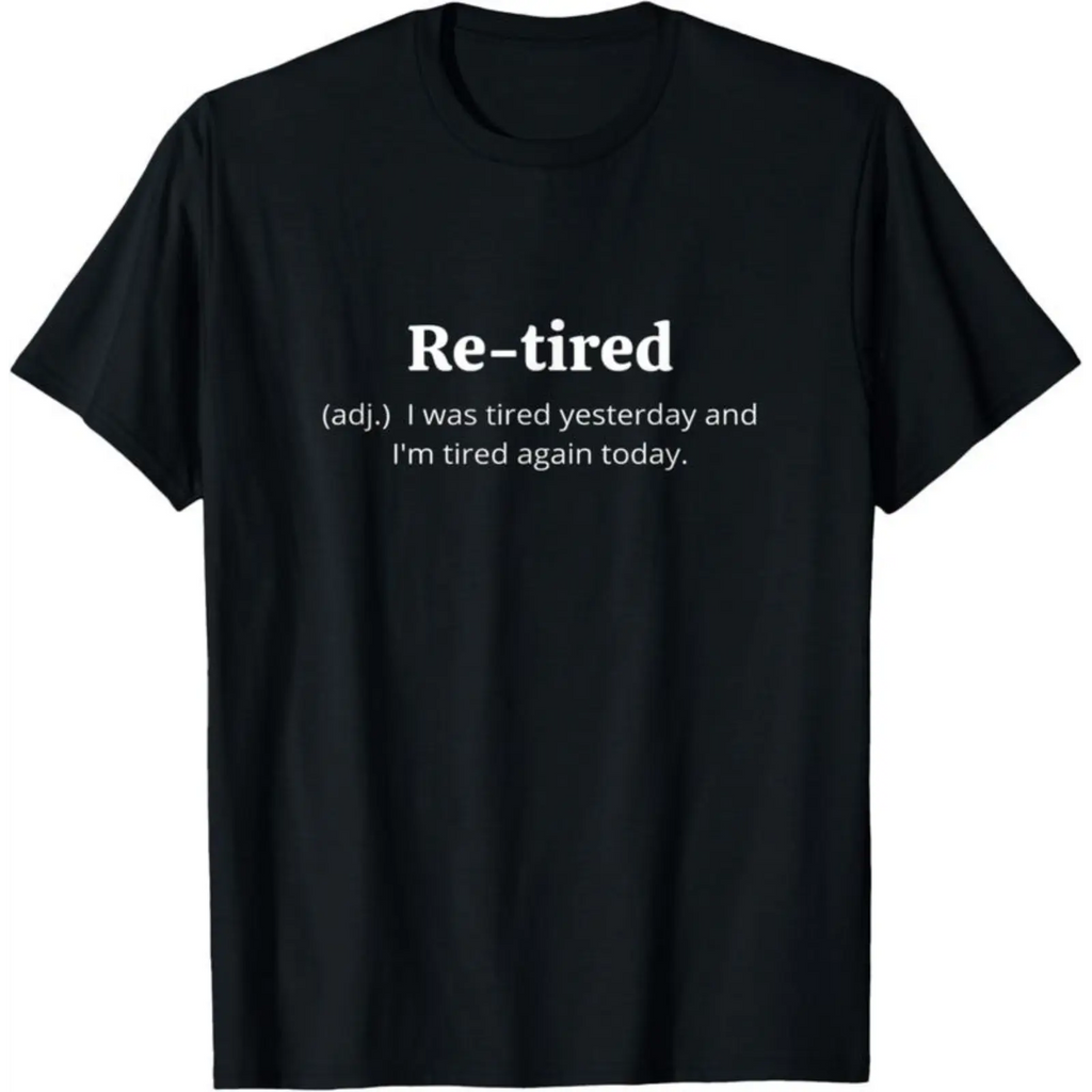 Funny Retired Definition T-Shirt/Sweatshirt/Hoodie – Sarcastic Retirement Gift Tee