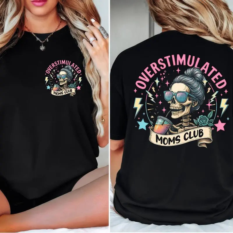 Overstimulated Mom Club Shirt/Sweatshirt/Hoodie – Funny Skeleton Mama Graphic Tee, Mother’s Day Gift, Funny Mama