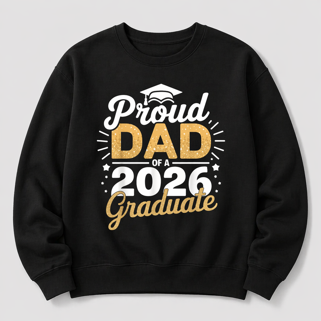 Proud Dad of a 2026 Graduate T-Shirt/Sweatshirt/Hoodie – Class of 2026 Graduation Tee