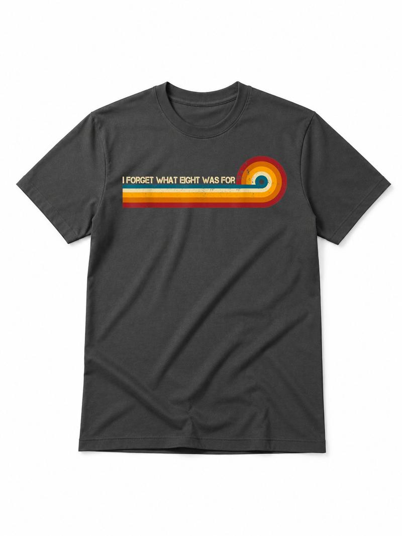 I Forget What Eight Was For T-Shirt/Sweatshirt/Hoodie – Retro Rainbow Stripe Funny Graphic Tee