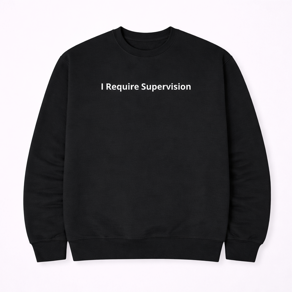 “I Require Supervision” Funny T-Shirt/Sweatshirt/Hoodie – Sarcastic Humor Graphic Tee