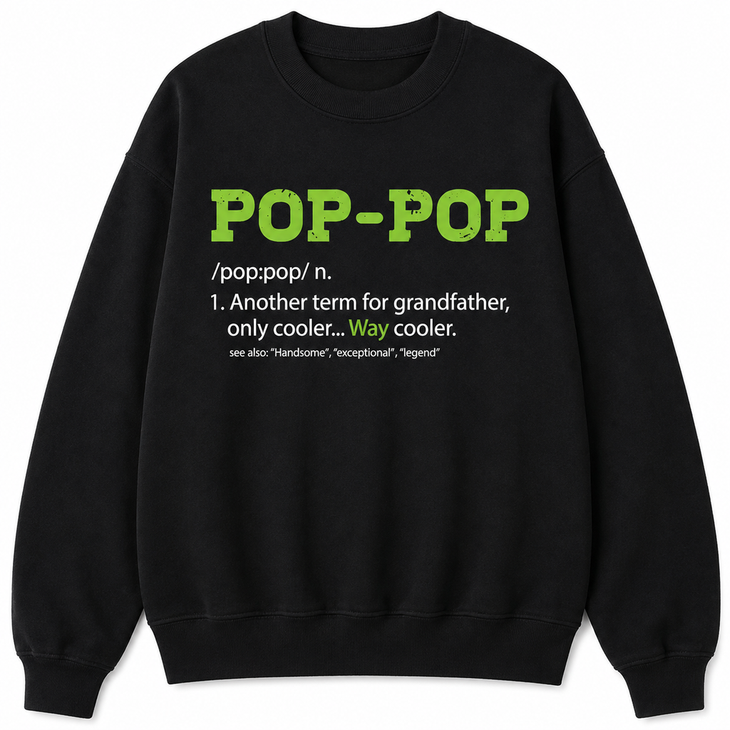 Pop-Pop Definition T-Shirt/Sweatshirt/Hoodie – Funny Grandpa Gift Shirt