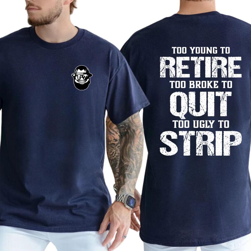 Too Young To Retire Too Broke To Quit Too Ugly To Strip Shirt / Hoodie / Sweatshirt  Funny Blue Collar Graphic Tee, Blue Collar Humor Apparel, Ironic Tshirt, Casual Menswear