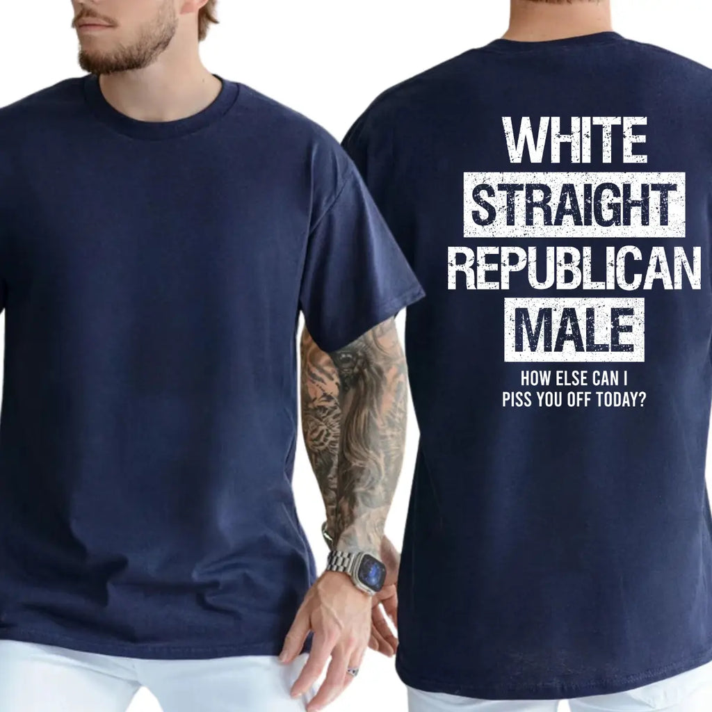 White Straight Republican Male T-Shirt/Sweatshirt/Hoodie – Funny Conservative Graphic Tee