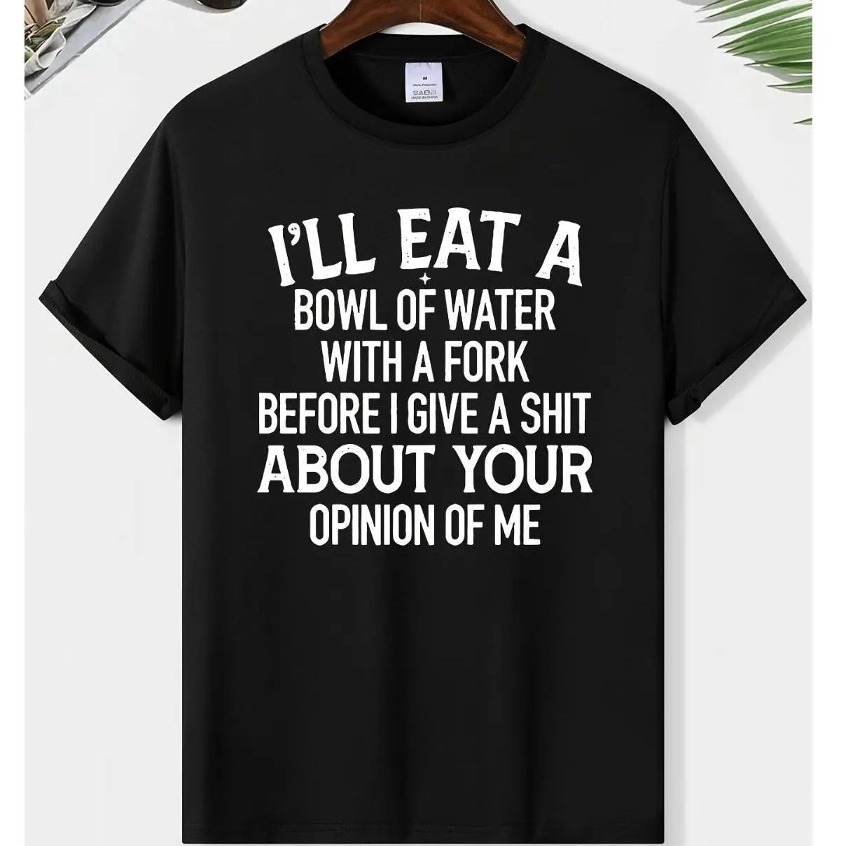 “I’ll Eat a Bowl of Water with a Fork” Funny T-Shirt/Sweatshirt/Hoodie – Don’t Care Attitude Graphic Tee
