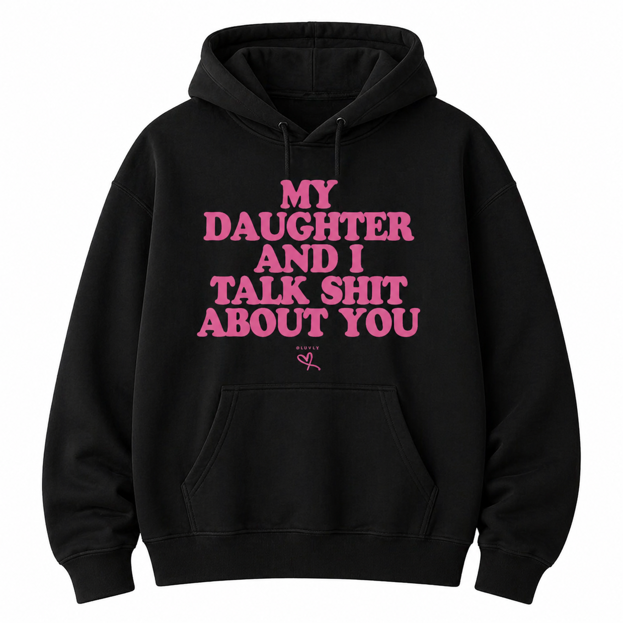 My Daughter and I Talk Sh*t About You” Funny T-Shirt/Sweatshirt/Hoodie – Sarcastic Graphic Tee