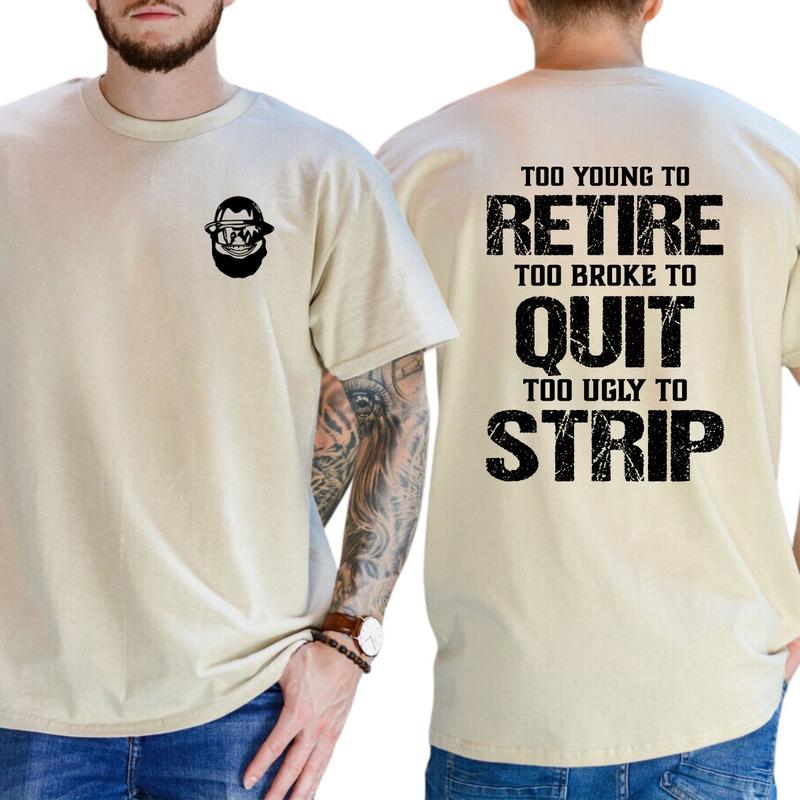 Too Young To Retire Too Broke To Quit Too Ugly To Strip Shirt / Hoodie / Sweatshirt  Funny Blue Collar Graphic Tee, Blue Collar Humor Apparel, Ironic Tshirt, Casual Menswear