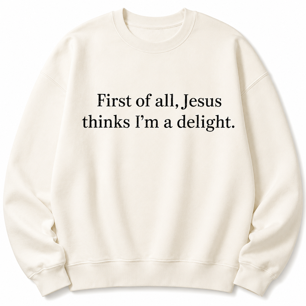 “Jesus Thinks I’m a Delight” T-Shirt /Sweatshirt/Hoodie🙏 – Funny Christian Women’s Tee