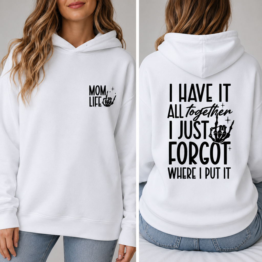 I Have It All Together… I Just Forgot Where I Put It 😂 Mom Life Tee/Sweatshirt/Hoodie
