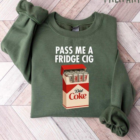 Just a Fridge Cigg Diet Coke Sweatshirt, Sarcastic Meme Shirt, Give me a Diet Coke Shirt, Emotional Coke Lover Shirt, Cute Funny Shirt