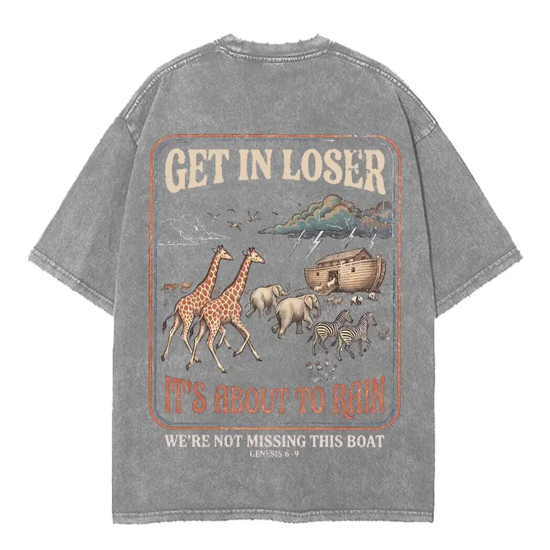 Get In Loser It's About to Rain T-Shirt/Sweatshirt/Hoodie – Noah's Ark Vintage Christian Graphic Tee