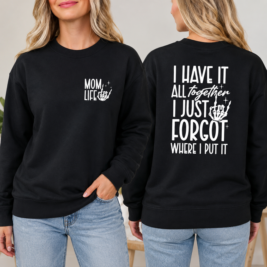 I Have It All Together… I Just Forgot Where I Put It 😂 Mom Life Tee/Sweatshirt/Hoodie