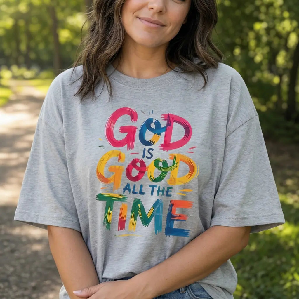 God Is Good All The Time Faith Tee/Sweatshirt/Hoodie