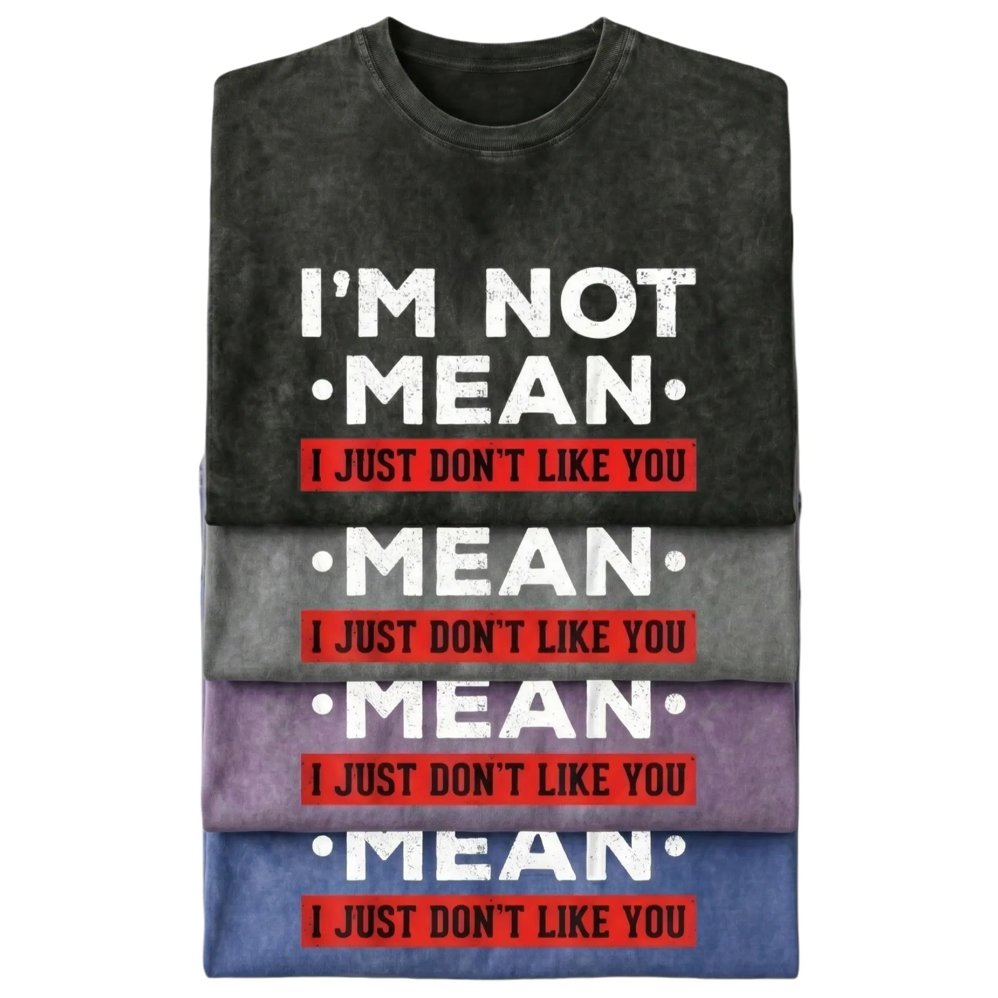 I’m Not Mean I Just Don’t Like You T-Shirt/Sweatshirt/Hoodie – Funny Sarcastic Quote Graphic Tee