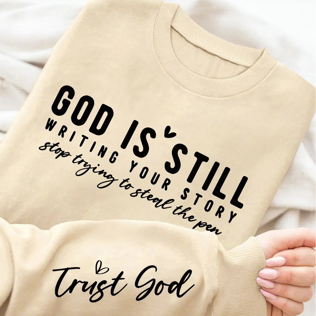 God Is Still Writing Your Story Sweatshirt/Hoodie – Trust God Christian Faith Crewneck