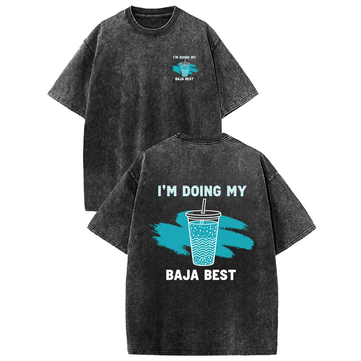 I’m Doing My Baja Best T-Shirt/Sweatshirt/Hoodie – Funny Drink Graphic Acid Wash Tee, Vintage Front & Back Shirt