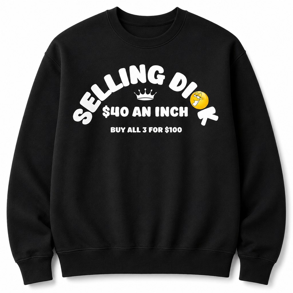 Funny Selling Dick  Adult Meme T-Shirt/Sweatshirt/Hoodie