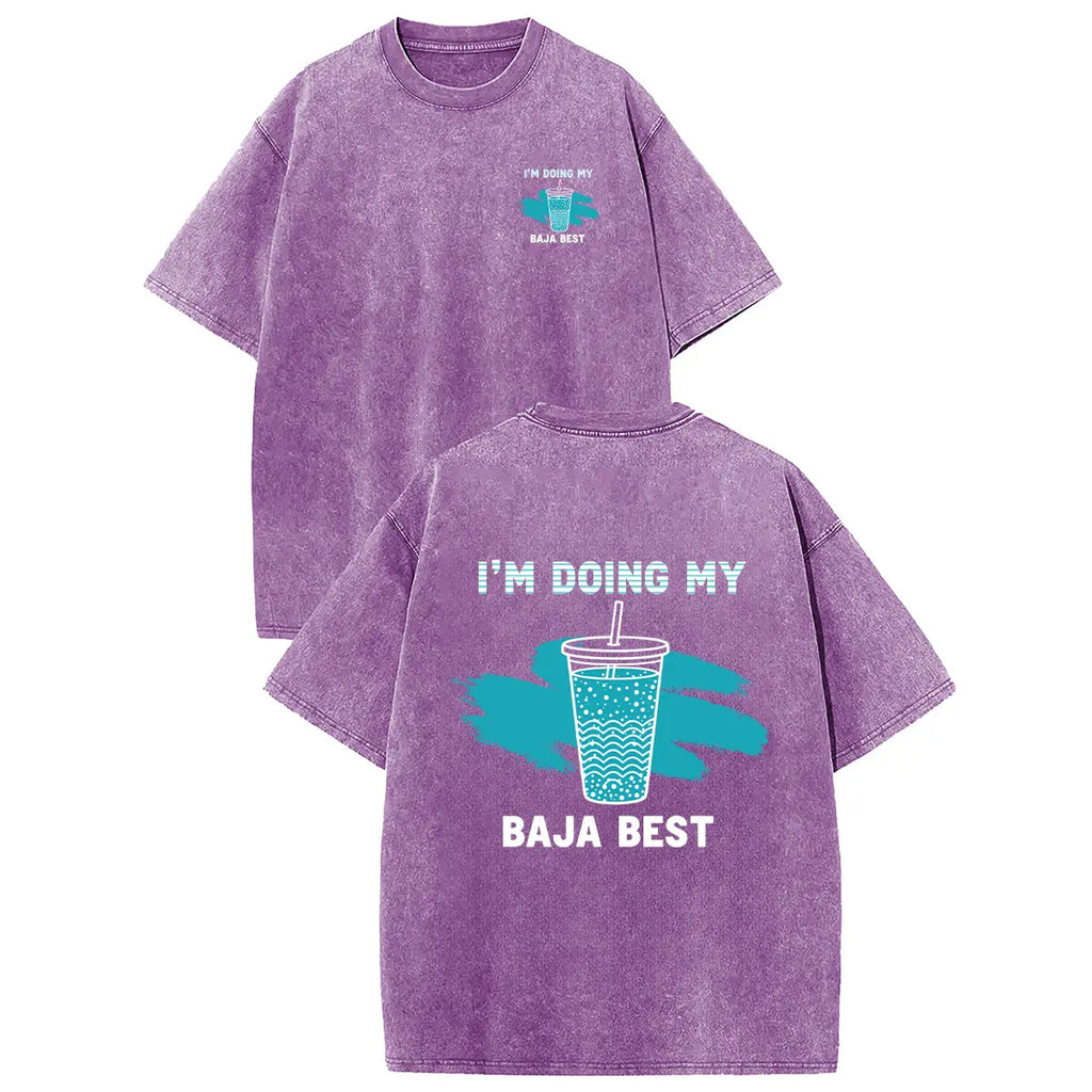 I’m Doing My Baja Best T-Shirt/Sweatshirt/Hoodie – Funny Drink Graphic Acid Wash Tee, Vintage Front & Back Shirt