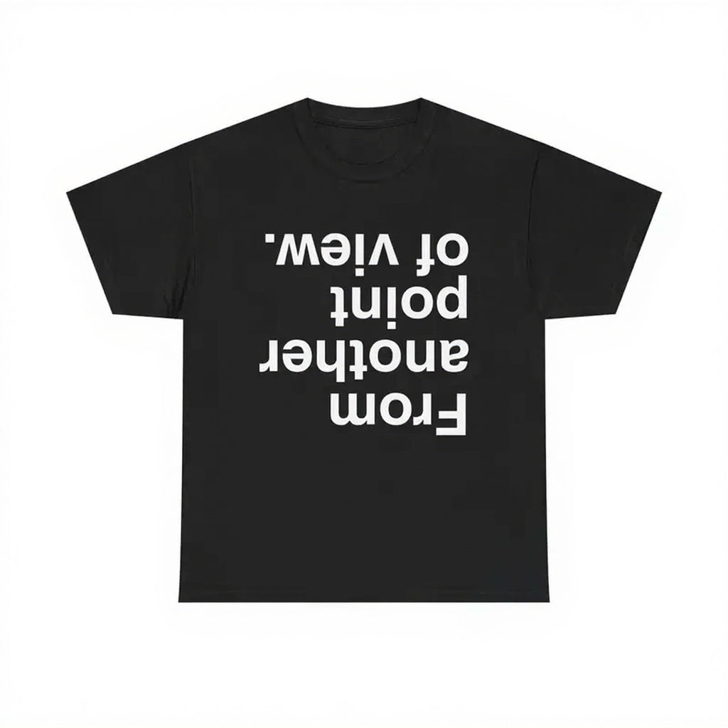 From Another Point of View Graphic Tee – Minimalist Concept Streetwear T-Shirt/Sweatshirt/Hoodie