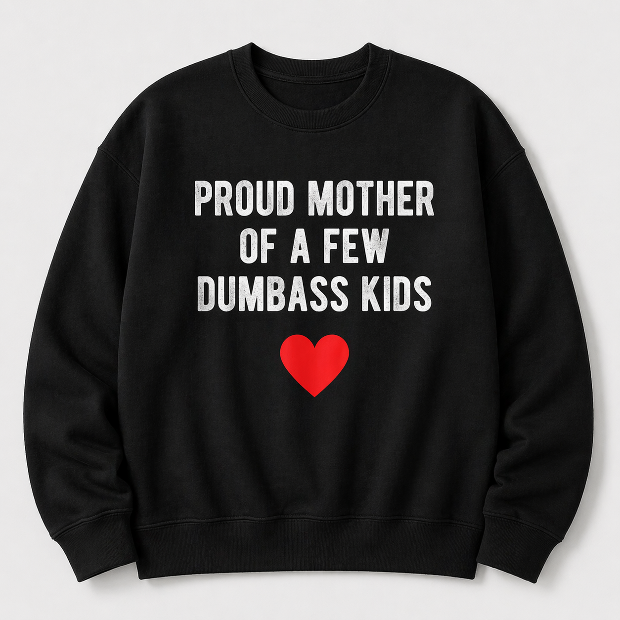 “Proud Mother of a Few Dumbass Kids” Funny T-Shirt/Sweatshirt/Hoodie – Sarcastic Mom Graphic Tee