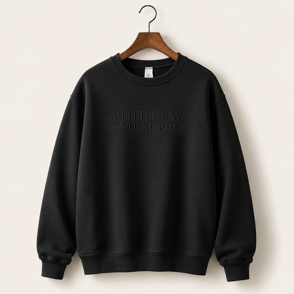 A Little Ray of Pitch Black Embroidered Sweatshirt/Hoodie – Funny Dark Humor Crewneck