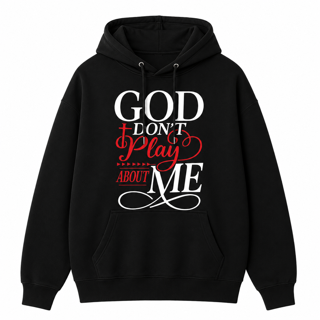 God Don’t Play About Me Tee ✝️ – Bold Faith Graphic Shirt/Sweatshirt/Hoodie