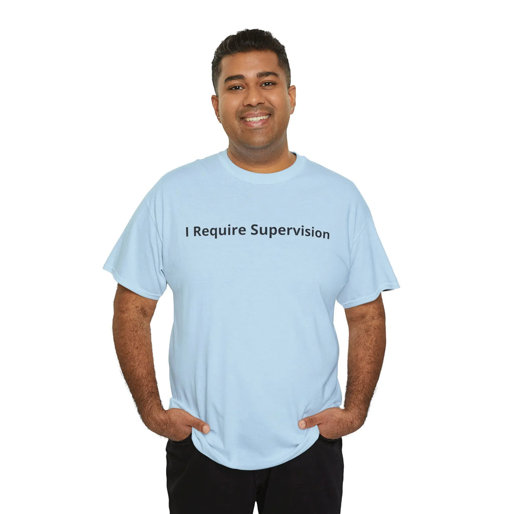 “I Require Supervision” Funny T-Shirt/Sweatshirt/Hoodie – Sarcastic Humor Graphic Tee