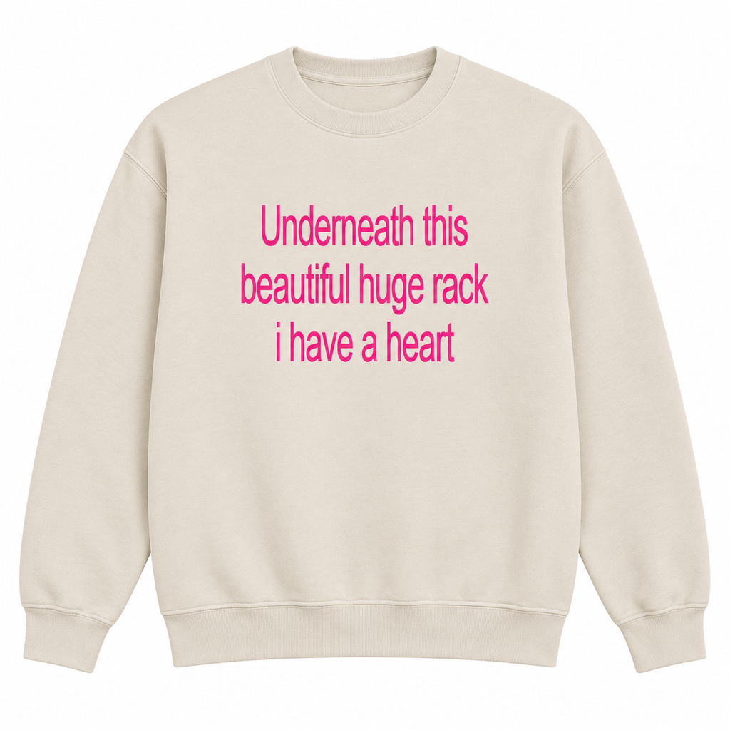 Underneath This Beautiful Huge Rack I Have a Heart Shirt/Sweatshirt/Hoodie – Funny Meme Graphic Tee