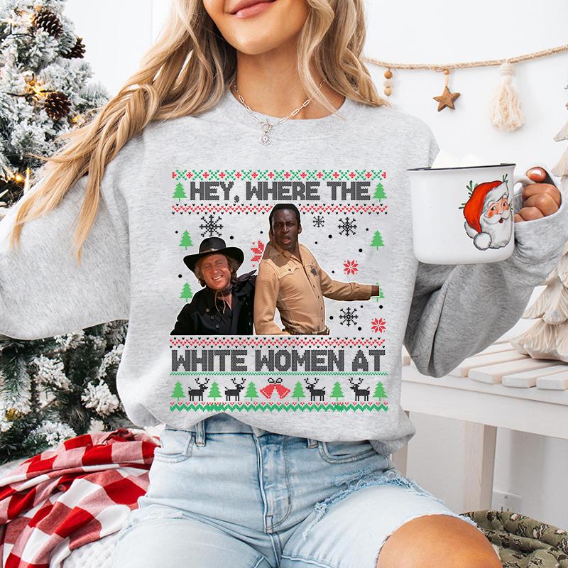 Hey Where The White Woment At Shirt, Christmas Ugly Sweater, Blazing Saddles Sherifff Shirt, Movie Quotes Shirt ,  Blazing Saddles Christmas Shirt