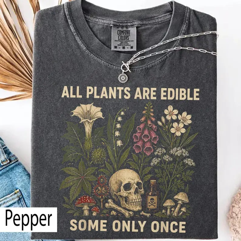 All Plants Are Edible Tee – Dark Botanical Humor Shirt/Sweatshirt/Hoodie