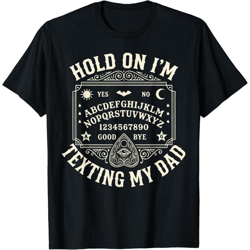 Hold On I'm Texting My Dad T-Shirt/Sweatshirt/Hoodie – Funny Ouija Board Gothic Halloween Tee
