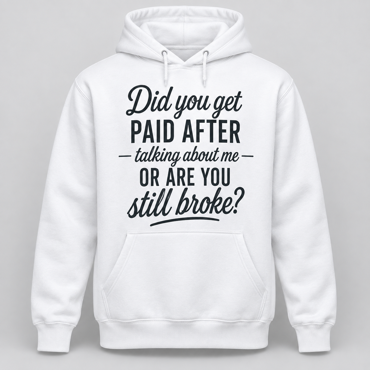 Did You Get Paid After Talking About Me Shirt/Sweatshirt/Hoodie – Funny Sarcastic Graphic Tee