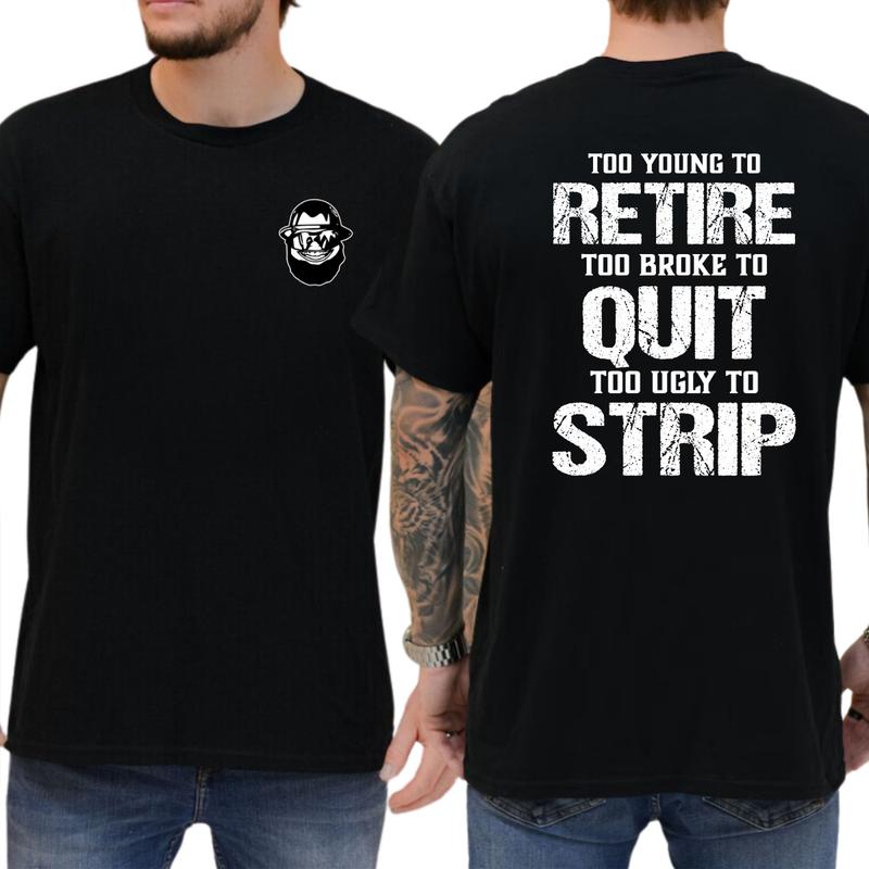 Too Young To Retire Too Broke To Quit Too Ugly To Strip Shirt / Hoodie / Sweatshirt  Funny Blue Collar Graphic Tee, Blue Collar Humor Apparel, Ironic Tshirt, Casual Menswear