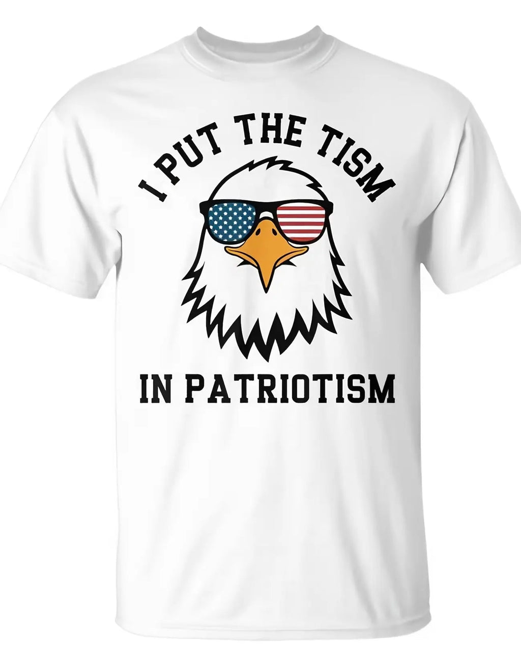Funny Put The Tism In Patriotism Eagle T-Shirt/Sweatshirt/Hoodie