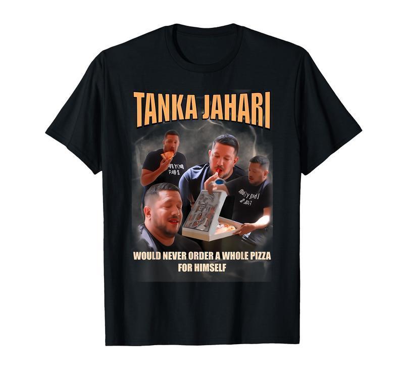 Tanka Jaharis Would Never Order Whole Pizza For Himself Meme T-Shirt Sweatshirt Hoodie