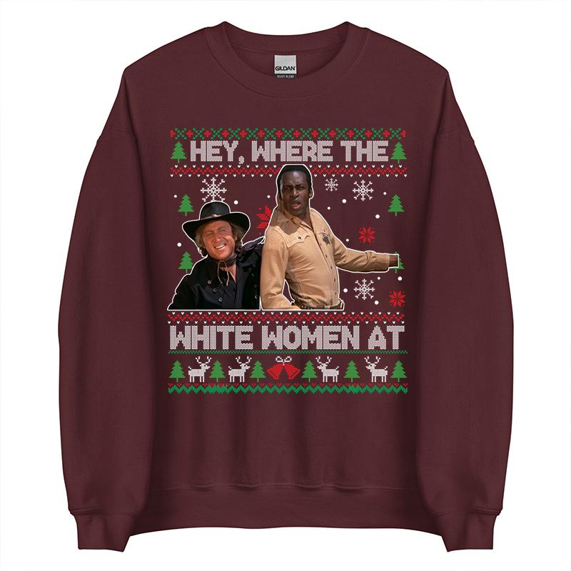 Hey Where The White Woment At Shirt, Christmas Ugly Sweater, Blazing Saddles Sherifff Shirt, Movie Quotes Shirt ,  Blazing Saddles Christmas Shirt