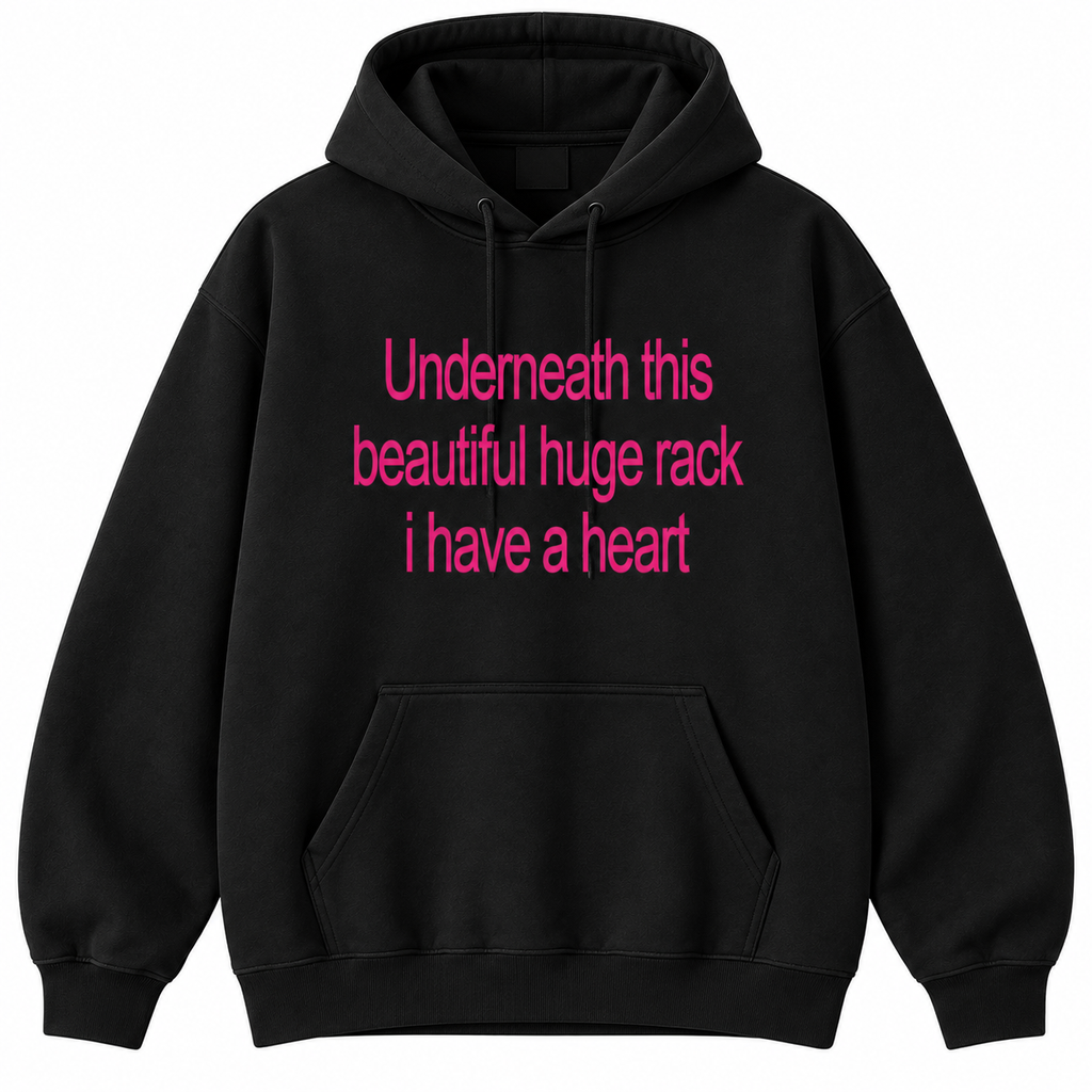 Underneath This Beautiful Huge Rack I Have a Heart Shirt/Sweatshirt/Hoodie – Funny Meme Graphic Tee