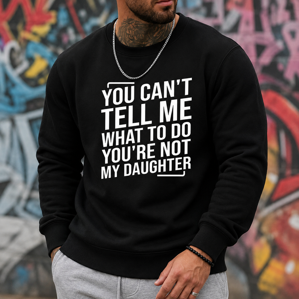 You Can't Tell Me What To Do You're Not My Daughter Men's Crew Neck Fashionable Short Sleeve Sports Comfortable And Versatile Spring/Summer Athletic Style T-Shirt