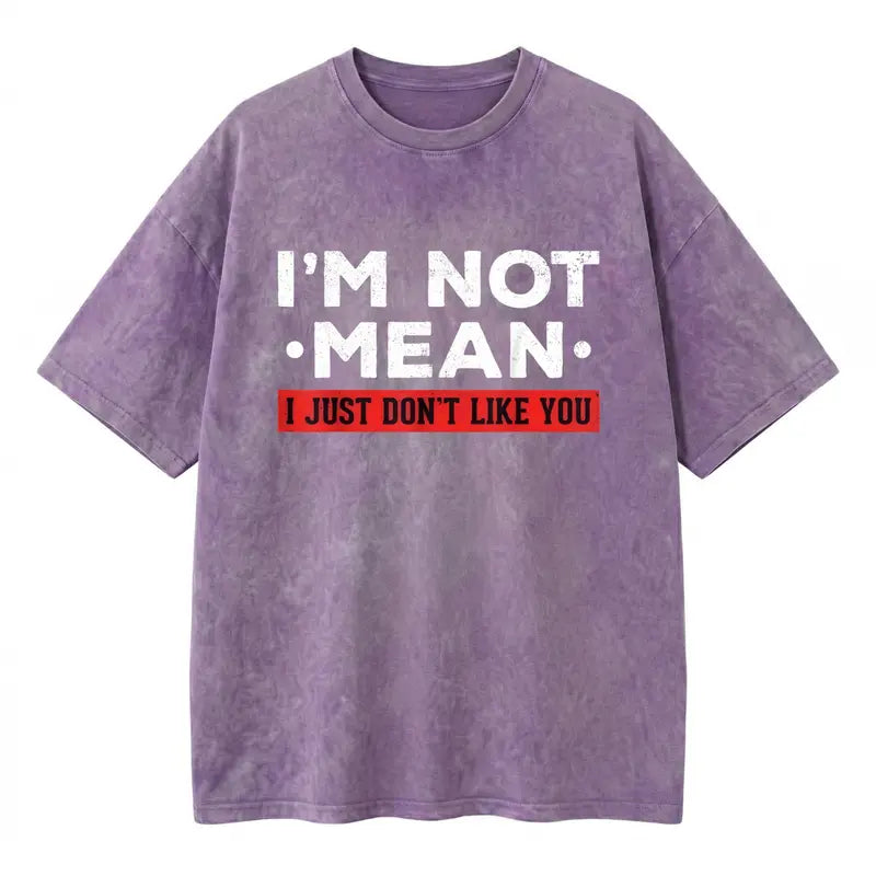 I’m Not Mean I Just Don’t Like You T-Shirt/Sweatshirt/Hoodie – Funny Sarcastic Quote Graphic Tee