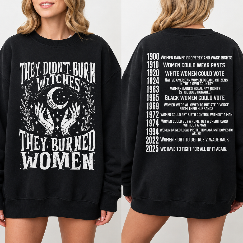 They Didn't Burn Witches, They Burned Women Graphic Tee/Sweatshirt/Hoodie