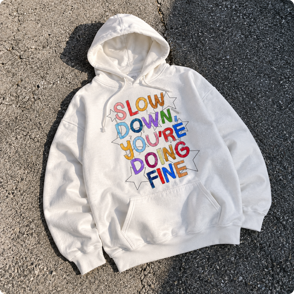 Slow Down You’re Doing Fine T-Shirt/Sweatshirt/Hoodie – Colorful Positive Affirmation Graphic Tee
